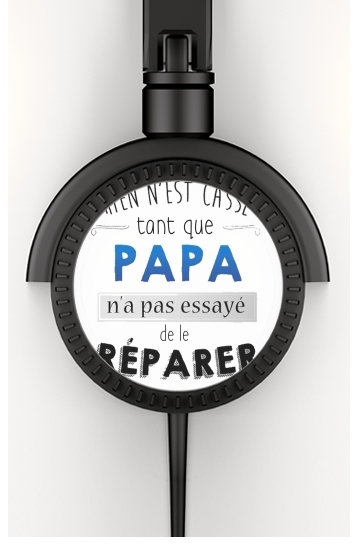  Rien n'est cassé tant que papa n'a pas essayé de réparer voor hoofdtelefoon