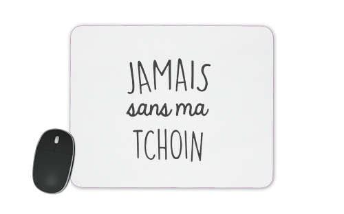  Jamais sans ma Tchoin voor Mousepad