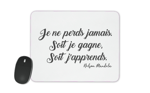  Je ne perds jamais soit je gagne soit japprends Nelson Mandela voor Mousepad