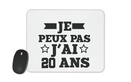  Je peux pas jai 20 ans voor Mousepad