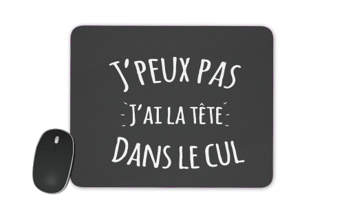  Je peux pas jai la tete dans le cul voor Mousepad