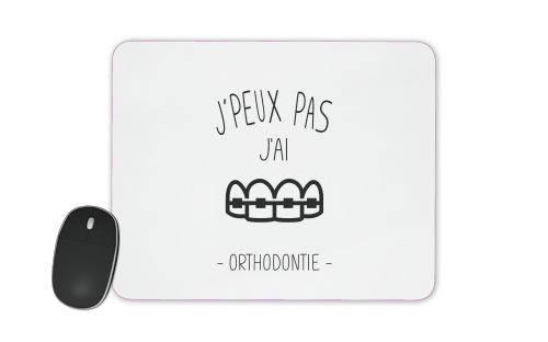  Je peux pas jai orthodontie voor Mousepad