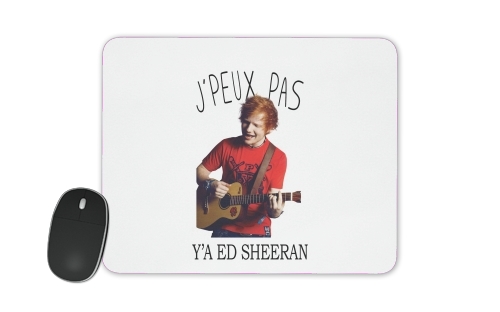  Je peux pas ya ed sheeran voor Mousepad