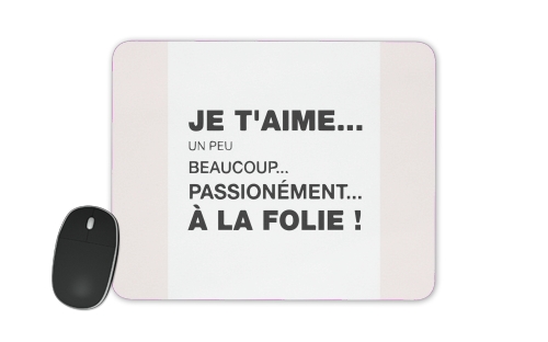  Je taime a la folie un peu beaucoup passionnement voor Mousepad