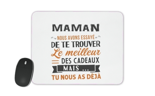  Maman nous avons essaye de trouver le meilleur des cadeaux voor Mousepad