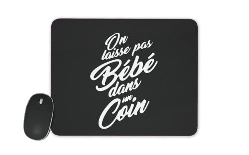  On ne laisse pas bebe dans un coin voor Mousepad