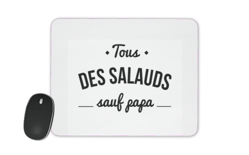  Tous des salauds sauf papa voor Mousepad