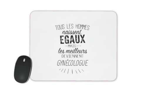  Tous les hommes naissent egaux mais les meilleurs deviennent gynecologues voor Mousepad