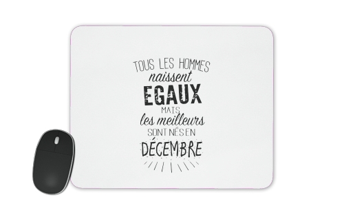  Tous les hommes naissent egaux mais les meilleurs sont nes en Decembre voor Mousepad