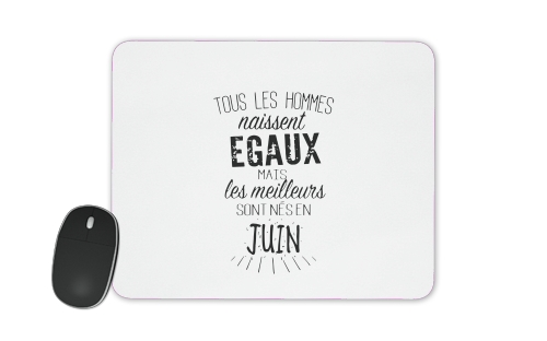  Tous les hommes naissent egaux mais les meilleurs sont nes en Juin voor Mousepad