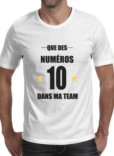  Que des numeros 10 dans ma team voor Mannen T-Shirt