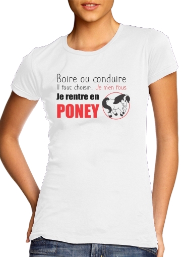  Boire ou conduire Je men fous je rentre en Poney voor Vrouwen T-shirt