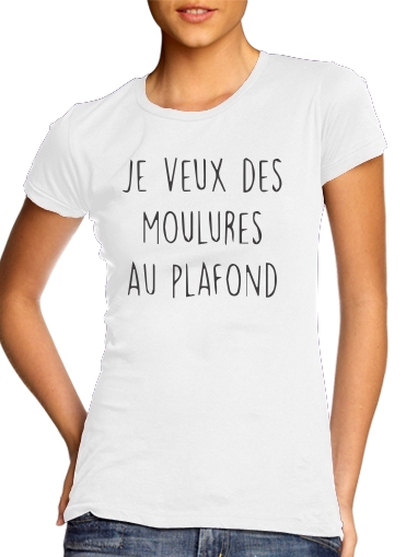  Je veux des moulures au plafond voor Vrouwen T-shirt