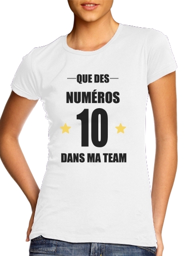  Que des numeros 10 dans ma team voor Vrouwen T-shirt