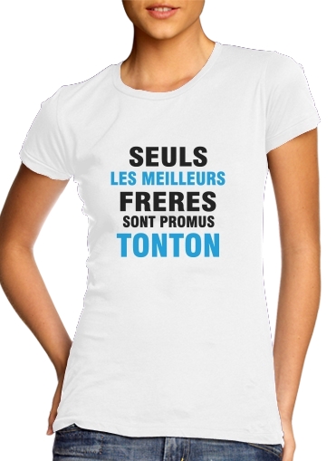  Seuls les meilleurs freres sont promus tonton voor Vrouwen T-shirt