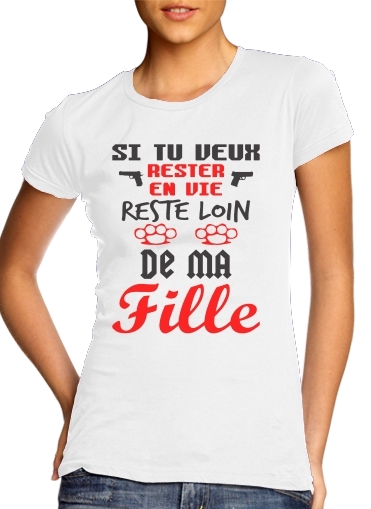  Si tu veux rester en vie Soit loin de ma fille voor Vrouwen T-shirt